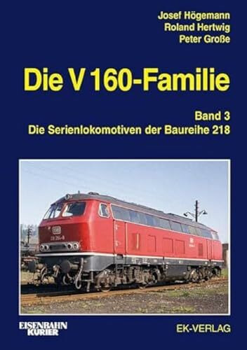 Die V 160-Familie: Band 3: Die Baureihe 218