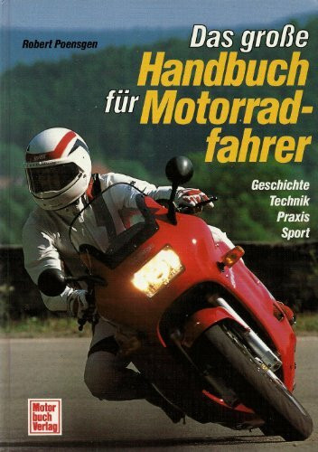 Das grosse Handbuch für Motorradfahrer: Geschichte - Technik - Praxis - Sport