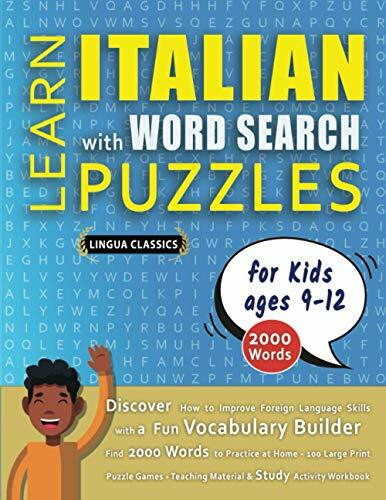 LEARN ITALIAN WITH WORD SEARCH PUZZLES FOR KIDS 9 - 12 - Discover How to Improve Foreign Language Skills with a Fun Vocabulary Builder. Find 2000 ... - Teaching Material, Study Activity Workbook