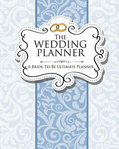 The Wedding Planner: A Bride-To-Be Ultimate Planner