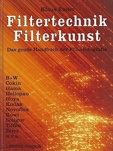 Filtertechnik, Filterkunst. Das große Handbuch der Filterfotografie