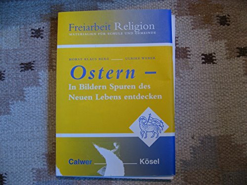 Freiarbeit Religion. Materialien für Schule und Gemeinde / Ostern: In Bildern Spuren des Neuen Lebens entdecken
