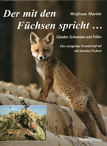 Der mit den Fuechsen spricht - Guenther Schumann und Feline. Eine einzigartige Freundschaft mit wild lebenden Fuechsen