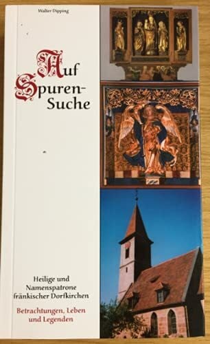 Auf Spurensuche: Heilige und Namenspatrone fränkischer Dorfkirchen