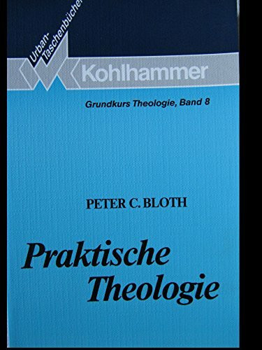 Praktische Theologie (Grundkurs Theologie)