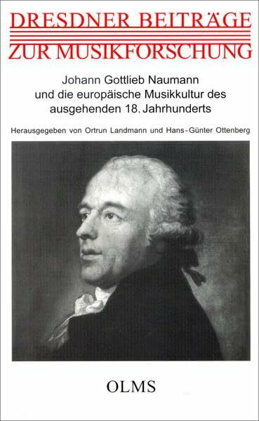 Johann Gottlieb Naumann und die europäische Musikkultur des ausgehenden 18. Jahrhunderts: Bericht über das Internationale Symposium vom 8. bis 10. ... 2001. (Dresdner Beiträge zur Musikforschung)