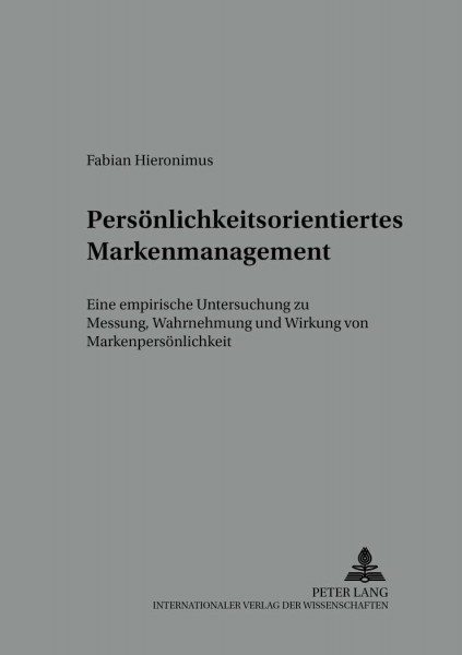 Persönlichkeitsorientiertes Markenmanagement: Eine empirische Untersuchung zur Messung, Wahrnehmung und Wirkung der Markenpersönlichkeit (Schriften zu Marketing und Management, Band 47)