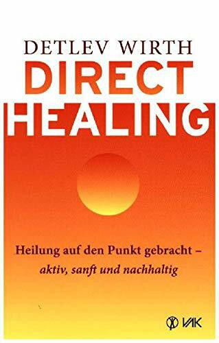Direct Healing: Heilung auf den Punkt gebracht - aktiv, sanft und nachhaltig