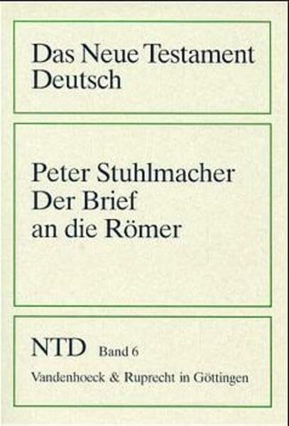 Das Neue Testament Deutsch (NTD), 11 Bde. in 13 Tl.-Bdn., Bd.6, Der Brief an die Römer (Das Neue Testament Deutsch: Neues Göttinger Bibelwerk, Band 6)