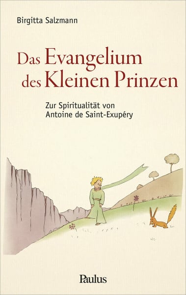 Das Evangelium des Kleinen Prinzen: Zur Spiritualität von Antoine de Saint-Exupéry