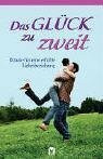 Das Glück zu zweit - Rituale für eine erfüllte Liebesbeziehung. Wie man des Liebes- und Familienglück frisch hält