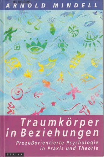 Traumkörper in Beziehungen: Prozessorientierte Psychologie in Praxis und Theorie