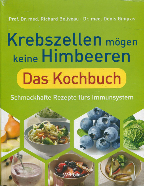 Krebszellen mögen keine Himbeeren. Das Kochbuch. Schmackhafte Rezepte fürs Immunsystem