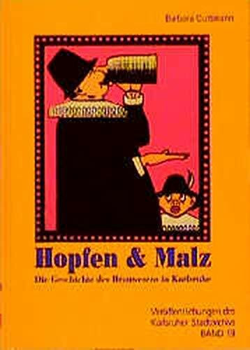 Hopfen & Malz: Die Geschichte des Brauwesens in Karlsruhe (Veröffentlichungen des Karlsruher Stadtarchivs)