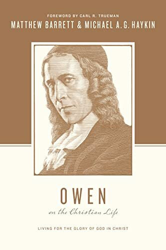 Owen on the Christian Life: Living for the Glory of God in Christ (Theologians on the Christian Life)