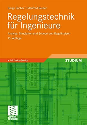 Regelungstechnik für Ingenieure: Analyse, Simulation und Entwurf von Regelkreisen