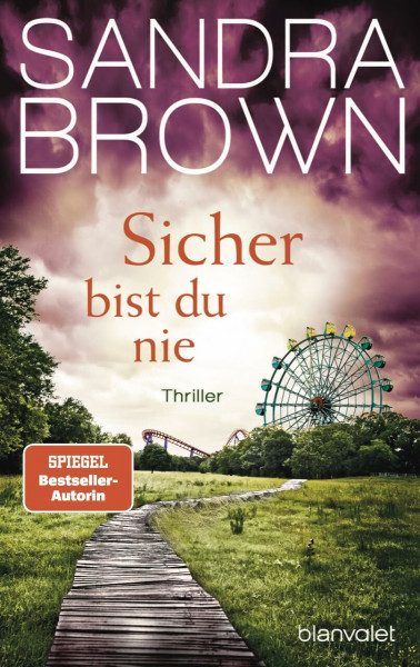 Sicher bist du nie: Thriller - Atemlose Spannung trifft auf prickelnde Romantik – der Pageturner von SPIEGEL Bestsellerautorin Sandra Brown!