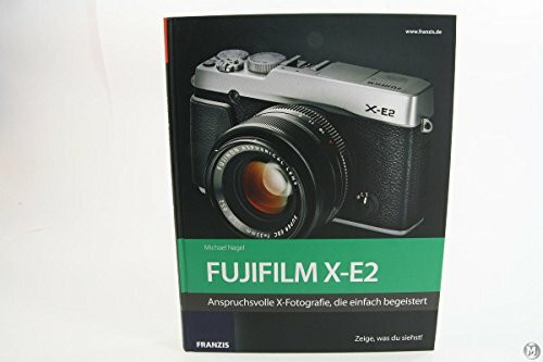 Kamerabuch Fujifilm X-E2: Anspruchsvolle X-Fotografie, die einfach begeistert