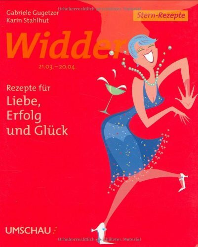 Widder: Rezepte für Liebe, Erfolg und Glück: 21.03. - 20.04.