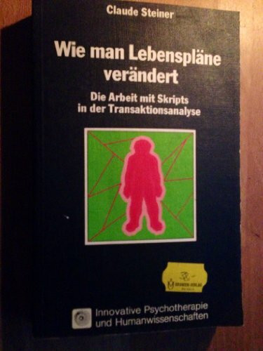 Transaktionsanalyse seit Eric Berne: Du kannst Dich ändern