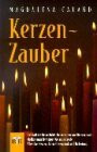 Kerzen-Zauber: Kerzenschein und Kerzenrituale. Meditationen für Körper, Geist und Seele. Alles über Kerzen, deren Hintergründe und Bedeutung