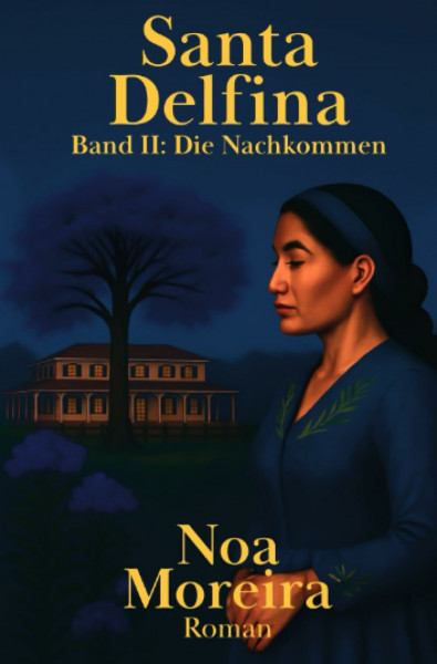 Santa Delfina: Die Nachkommen: Fortsetzung der Saga – Auf einer Fazenda in Brasilien, 19./frühes 20. Jh., ringt eine Familie um ihr Erbe zwischen Schuld, Vergebung und Neubeginn (Die Brasilien-Saga)