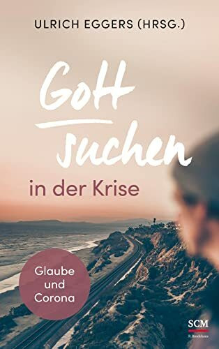 Gott suchen in der Krise: Glaube und Corona