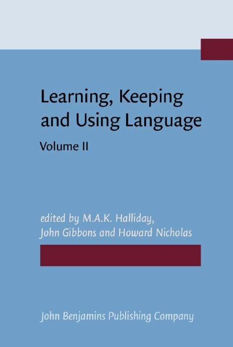 Learning, Keeping and Using Language: Selected papers from the Eighth World Congress of Applied Linguistics, Sydney, 16–21 August 1987. Volume 2 Learning, Keeping and Using Language: Selected papers from the Eighth World Congress of Applied Linguistics, Sydney, 16–21 August 1987. Volume 2