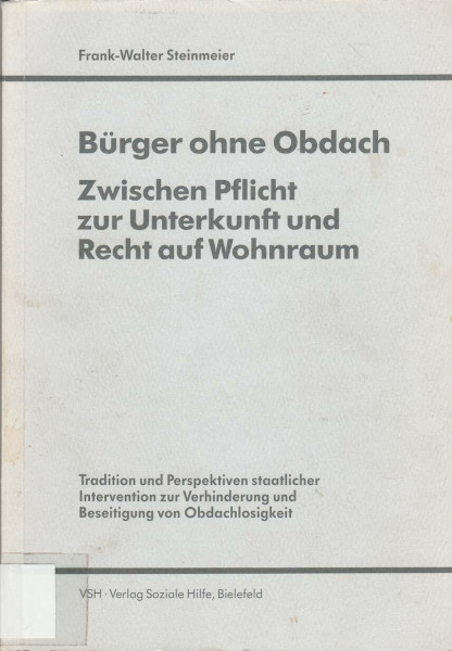 Bürger ohne Obdach. Zwischen Pflicht zur Unterkunft und Recht auf Wohnraum. Tradition u. Perspektiven staatlicher Intervention zur Verhinderung und Beseitigung von Obdachlosigkeit