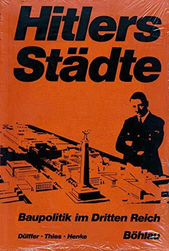 Hitlers Städte: Baupolitik im Dritten Reich. Eine Dokumentation