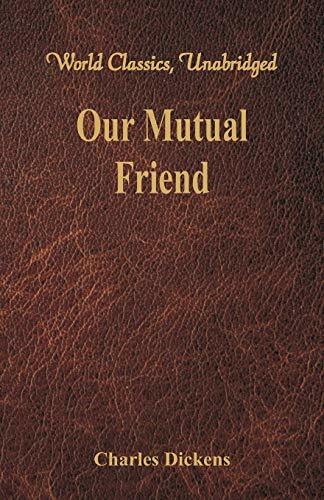 Our Mutual Friend (World Classics, Unabridged) Our Mutual Friend (World Classics, Unabridged)