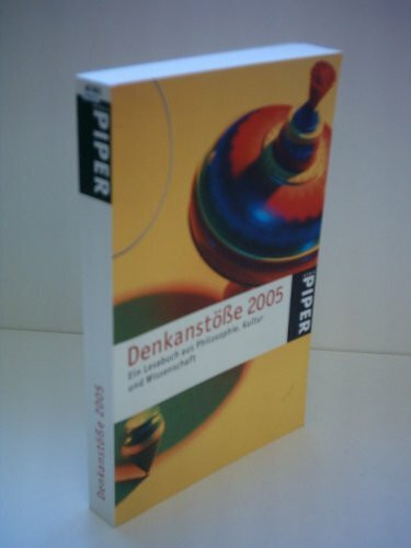 Denkanstöße 2005: Ein Lesebuch aus Philosophie, Kultur und Wissenschaft (Piper Taschenbuch, Band 4181)