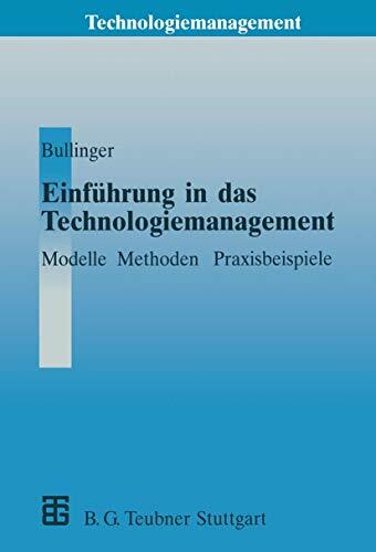 Einführung in das Technologiemanagement: Modelle, Methoden, Praxisbeispiele (Technologiemanagement - Wettbewerbsfähige Technologieentwicklung und... Einführung in das Technologiemanagement: Modelle, Methoden, Praxisbeispiele (Technologiemanagement - Wettbewerbsfähige Technologieentwicklung und Arbeitsgestaltung)