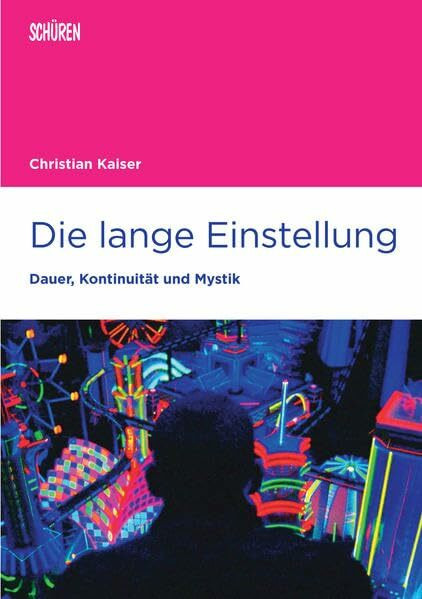 Die lange Einstellung: Dauer, Kontinuität und Mystik (Marburger Schriften zur Medienforschung)