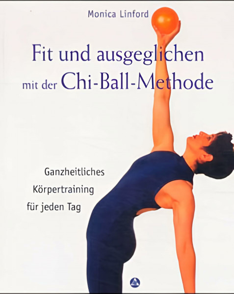 Fit und ausgeglichen mit der Chi-Ball-Methode. Ganzheitliches Körpertraining für jeden Tag