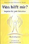 Was hilft mir? - Impulse für jede Situation: Die Verbindung zur inneren Weisheit und zur Kraft der Engel und Aufgestiegenen Meister stärken