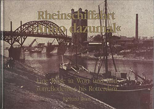Rheinschiffahrt Anno Dazumal. Eine Reise in Wort Und Bild Vom Bodensee Bis Rotterdam