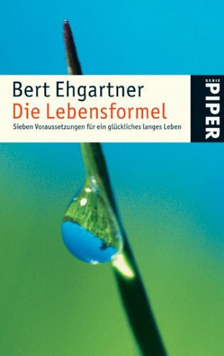 Die Lebensformel: Sieben Voraussetzungen für ein glückliches langes Leben (Piper Taschenbuch, Band 4646)