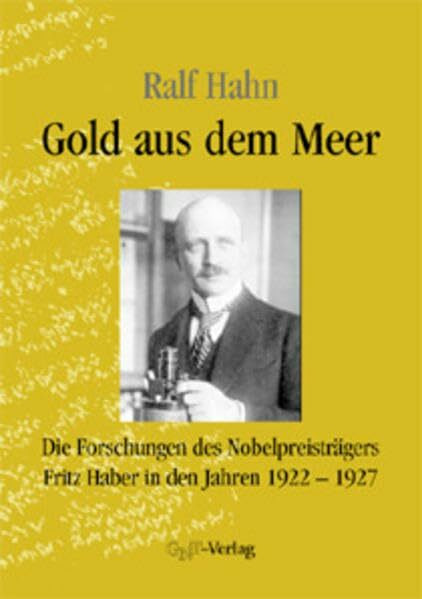 Gold aus dem Meer. Die Forschungen des Nobelpreisträgers Fritz Haber in den Jahren 1922-1927
