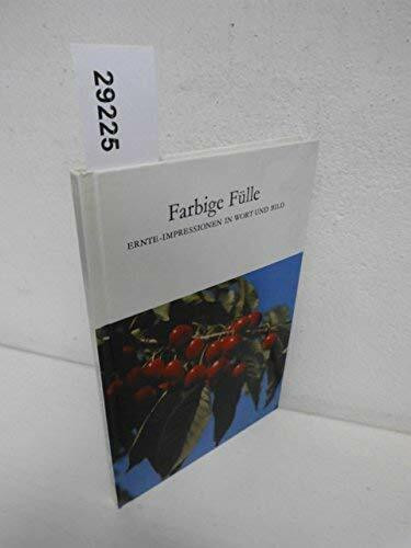 Farbige Fülle . Ernte-Impressionen in Wort und Bild