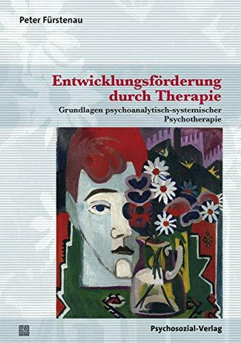 Entwicklungsförderung durch Therapie: Grundlagen psychoanalytisch-systemischer Psychotherapie (Therapie & Beratung)