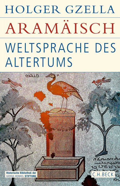 Aramäisch: Weltsprache des Altertums. Eine Kulturgeschichte von den neuassyrischen Königen bis zur Entstehung des Islams (Historische Bibliothek der Gerda Henkel Stiftung)