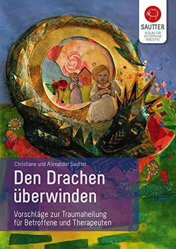 Den Drachen überwinden. Vorschläge zur Traumaheilung. Ein Arbeitsbuch für Betroffene und für Therapeuten