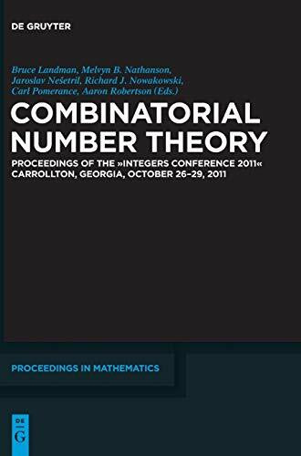 Combinatorial Number Theory: Proceedings of the "Integers Conference 2011", Carrollton, Georgia, USA, October 26-29, 2011 (De Gruyter Proceedings in Mathematics)