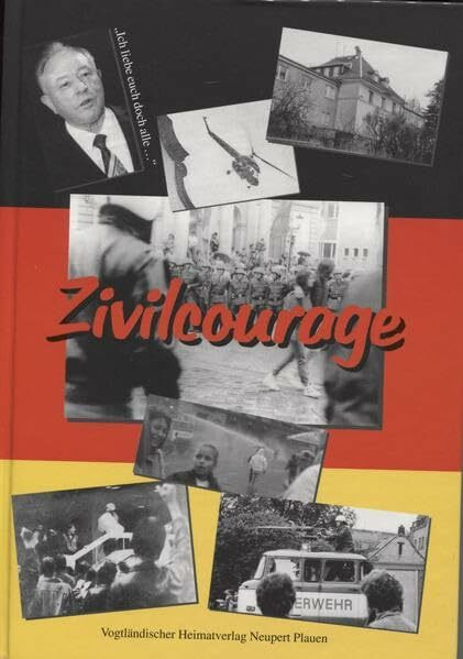 Zivilcourage: Die friedliche Revolution in Plauen anhand von Stasi-Akten. Rückblicke auf die Ereignisse im Herbst 1989