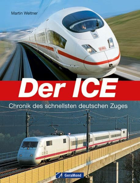 Der ICE: Chronik des schnellsten deutschen Zuges (GeraMond)