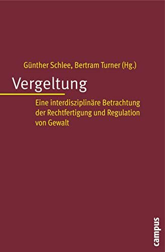 Vergeltung: Eine interdisziplinäre Betrachtung der Rechtfertigung und Regulation von Gewalt