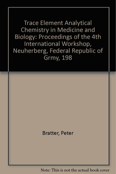 Trace Element Analytical Chemistry in Medicine and Biology: Proceedings of the 4th International Workshop, Neuherberg, Federal Republic of Grmy, 198