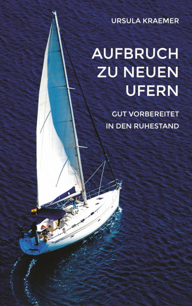 Aufbruch zu neuen Ufern: Gut vorbereitet in den Ruhestand