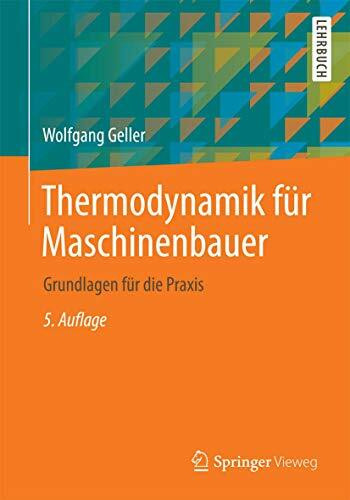 Thermodynamik für Maschinenbauer: Grundlagen für die Praxis (Springer-Lehrbuch)